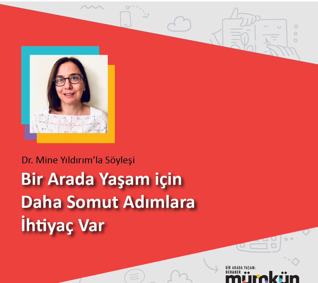 Bir arada Yaşam için Daha Somut Adımlara İhtiyaç Var, Dr. Mine Yıldırım’la Söyleşi