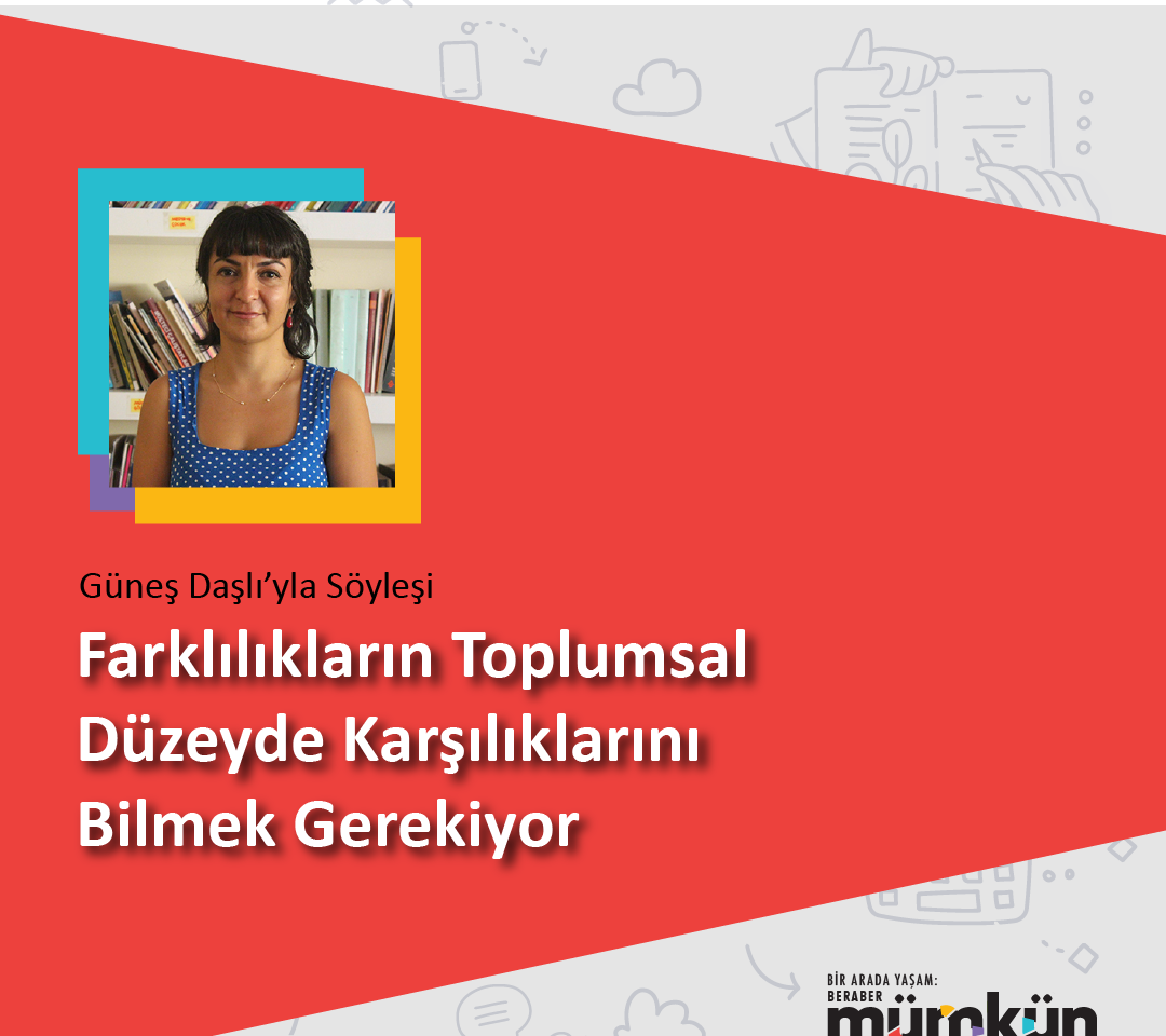 Farklılıkların Toplumsal Düzeyde Karşılıklarını Bilmek Gerekiyor, Güneş Daşlı ile Söyleşi