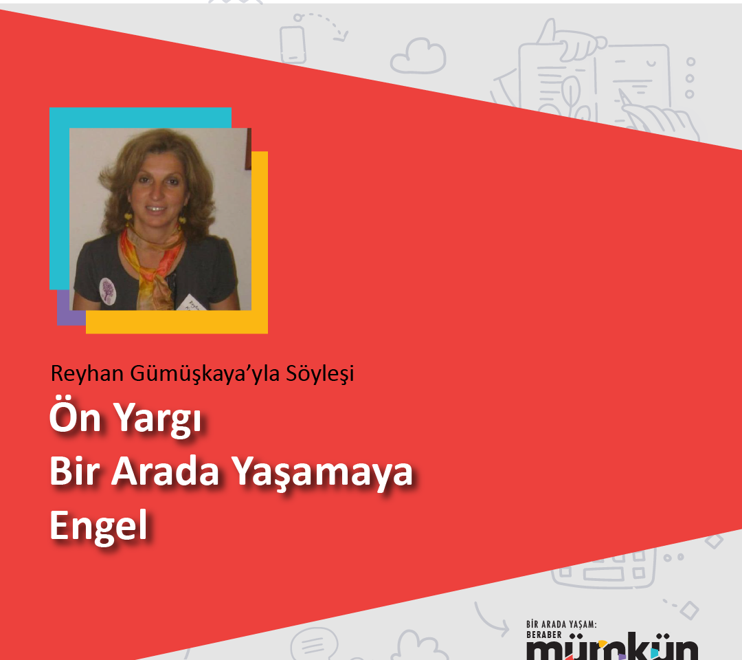 Önyargı Bir arada Yaşamaya Engel, Reyhan Gümüşkaya’yla Söyleşi